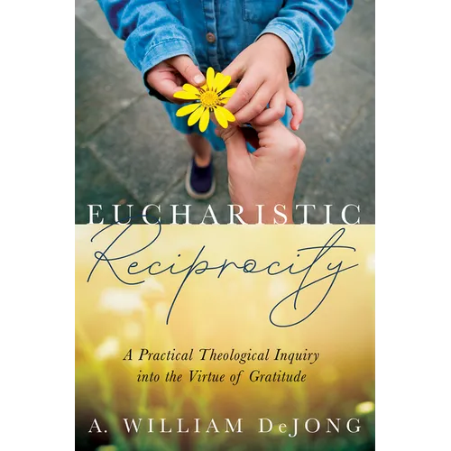 Eucharistic Reciprocity: A Practical Theological Inquiry Into the Virtue of Gratitude