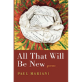 All That Will Be New: Poems