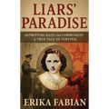 Liars' Paradise: OUTWITTING NAZIS and COMMUNISTS A TRUE TALE OF SURVIVAL