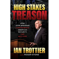 High Stakes Treason: How John Brennan Compromised American Security for Millions