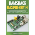 Hamshack Raspberry Pi: Learn How To Use Raspberry Pi For Amateur Radio Activities And 3 DIY Projects