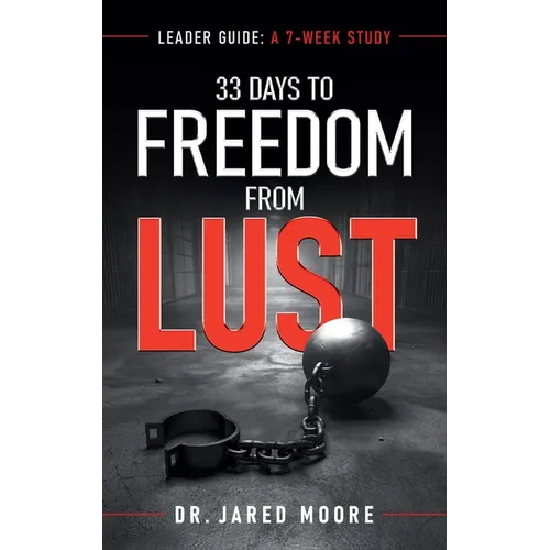 33 Days to Freedom From Lust Leader Guide: A 7-Week Study