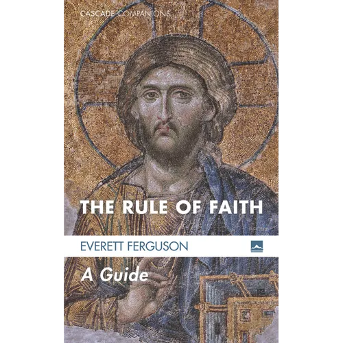 The Rule of Faith: A Guide
