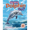 What Will the Dolphin Do?: An Interactive Picture Book