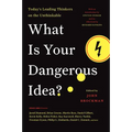 What Is Your Dangerous Idea?: Today's Leading Thinkers on the Unthinkable
