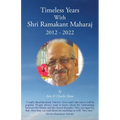 Timeless Years With Shri Ramakant Maharaj 2012 - 2022