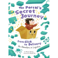 The Parcel's Secret Journey from Click to Delivery: An Adventure in Logistics