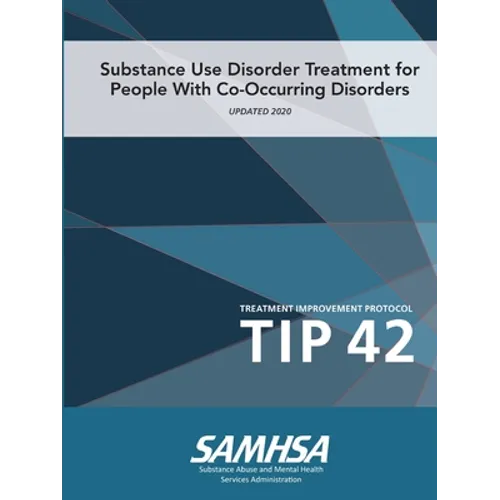 Substance Use Disorder Treatment for People With Co-Occurring Disorders (Treatment Improvement Protocol) TIP 42 (Updated March 2020)