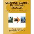 Arduino Model Railroad Signals: And Other Projects