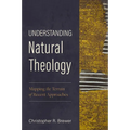 Understanding Natural Theology: Mapping the Terrain of Recent Approaches