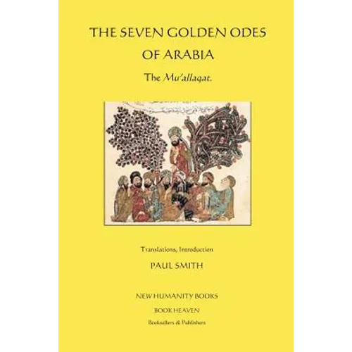 The Seven Golden Odes of Arabia: The Mu'allaqat