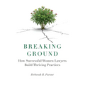 Breaking Ground: How Successful Women Lawyers Build Thriving Practices