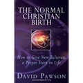 The Normal Christian Birth: How to Give New Believers a Proper Start in Life