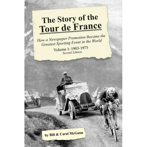 The Story of the Tour de France, Volume 1: 1903-1975: How a Newspaper Promotion Became the Greatest Sporting Event in the World