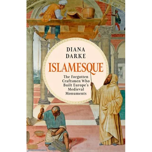 Islamesque: The Forgotten Craftsmen Who Built Europe's Medieval Monuments