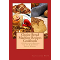 Choice Bread Machine Recipes Cookbook 131 Delicious Recipes for 11/2 & 2-pound Bread Makers