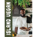 Island Vegan: 75 Flavorful Recipes from the Caribbean: Jamaica, Trinidad, Haiti, Dominican Republic & More