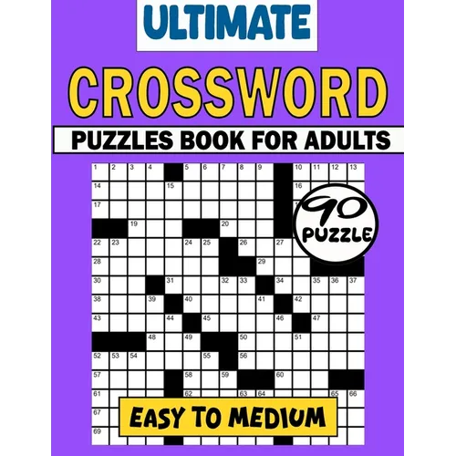Ultimate Crossword Puzzles Book For Adults (Easy To Medium): 90 Large Print Easy Crossword Puzzles For Mental Exercise. Easy to Medium Crosswords Book