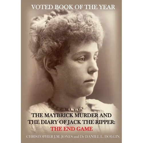 The Maybrick Murder and the Diary of Jack the Ripper: The End Game: The End Game