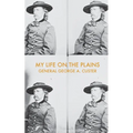 My Life on the Plains: Or, Personal Experiences with Indians