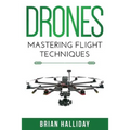 Drones: Mastering Flight Techniques