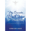 My Encounter with Jesus at Heaven's Gates: - A Life-Changing Near Death Experience