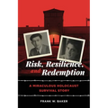 Risk, Resilience, and Redemption: A Miraculous Holocaust Survival Story