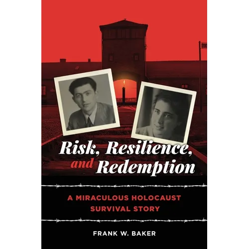 Risk, Resilience, and Redemption: A Miraculous Holocaust Survival Story