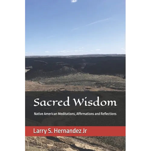 Sacred Wisdom: Native American DAILY MEDITATIONS, AFFIRMATIONS, AND REFLECTIONS
