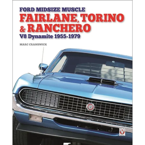 Ford Midsize Muscle - Fairlane, Torino & Ranchero: V8 Dynamite 1955-1979