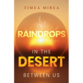 Raindrops in the desert between us