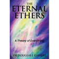 The Eternal Ethers: A Theory of Everything