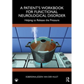 A Patient's Workbook for Functional Neurological Disorder: Helping to Release the Pressure