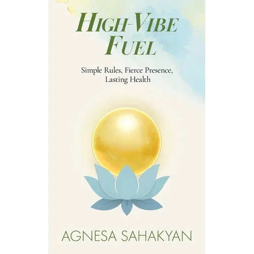 High-Vibe Fuel: Simple Rules, Fierce Presence, Lasting Health