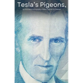 Tesla's Pigeons, An unconventional biography of Nikola Tesla