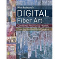 Wen Redmond's Digital Fiber Art: Combine Photos & Fabric - Create Your Own Mixed-Media Masterpiece