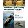 Canoe and Kayak Building the Light and Easy Way: How to Build Tough, Super-Safe Boats in Kevlar, Carbon, or Fiberglass