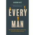 Every Man: Why Violence Against Women Is a Men's Issue, and How You Can Make a Difference