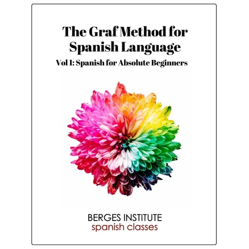 The Graf Method for Spanish Language, Vol. 1: Spanish for Absolute Beginners