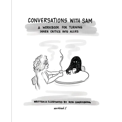 Conversations with Sam: A Workbook for Turning Inner Critics Into Allies
