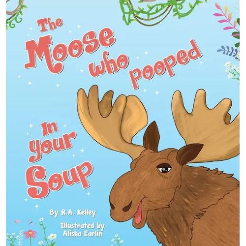 The Moose That Pooped In Your Soup