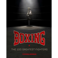 Boxing: The 100 Greatest Fighters