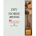DIY Horse (Build): 50 timber projects for horse and barn