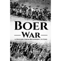The Boer War: A History From Beginning to End