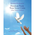 Illustrated Workbook for Freedom from Your Inner Critic: : A Self Therapy Approch