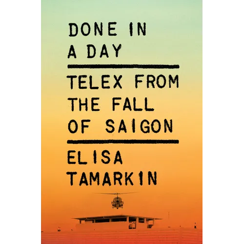 Done in a Day: Telex from the Fall of Saigon