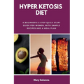 Hyper Ketosis Diet: A Beginner's 5-Step Quick Start Guide for Women, with Sample Recipes and a Meal Plan