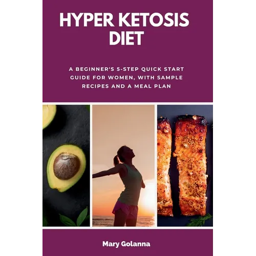 Hyper Ketosis Diet: A Beginner's 5-Step Quick Start Guide for Women, with Sample Recipes and a Meal Plan