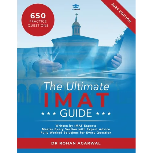 The Ultimate IMAT Guide: 650 Practice Questions, Fully Worked Solutions, Time Saving Techniques, Score Boosting Strategies, UniAdmissions