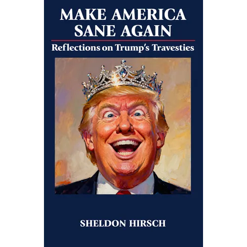 Make America Sane Again: Reflections on Trump's Travesties